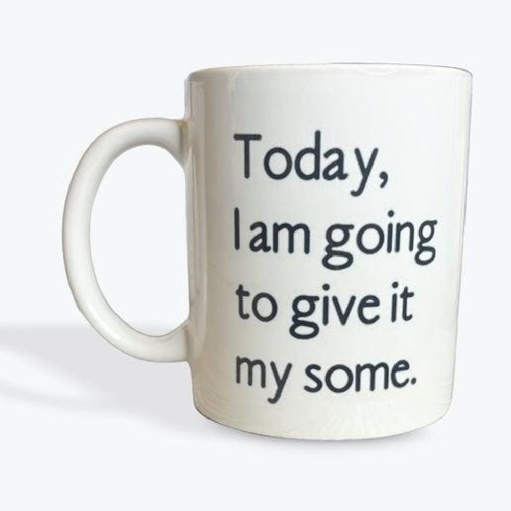 Snarky Funny‎ Coffee Mug -Today I am going to give it my some
